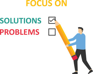 Businessman writing check list on the text solution. Focusing on solutions not on problems. Modern vector illustration in flat style

