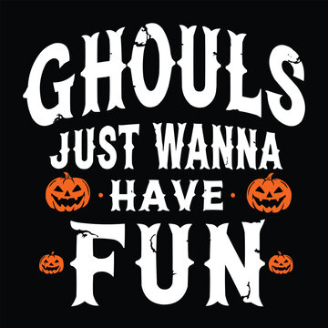 Ghouls just wanna have fun- Halloween typography with pumpkin black t-Shirt