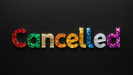 cancelled word lettering made of colorful glitter shining effect on plain black background