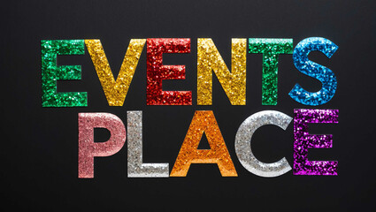 events place word lettering made of colorful glitter shining effect on plain black background