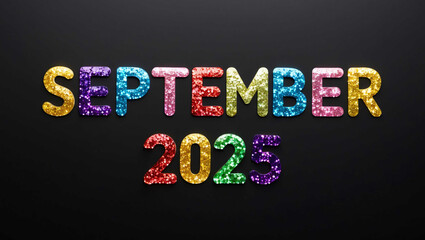 september 2025 word lettering made of colorful glitter shining effect on plain black background