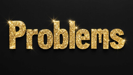 Poster - problems word lettering with glitter gold shining effect on plain black background