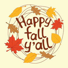 Wall Mural - Happy fall y all - lettering. Vector primitive wreath of autumn leaves in doodle flat style. Colorful simple illustration. Round frame, border. Theme is forest, happy fall, thanksgiving