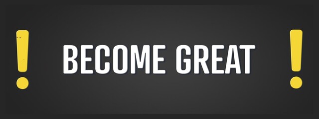 Wall Mural - Become Great. A blackboard with white text. Illustration with grunge text style.