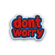 © Pixel Mind - A vibrant sticker features the phrase don’t worry in bold, inviting colors, promoting a lighthearted, reassuring vibe