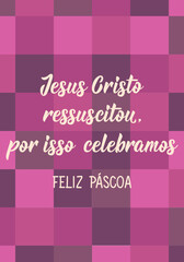 Translation from Portuguese - Jesus Christ is risen, that's why we celebrate. Happy Easter. Perfect design for greeting cards, posters and social media. Brazilian Lettering.