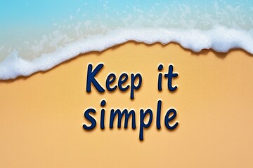 An inspiring message 'Keep it simple' is creatively written on sand with gentle ocean waves in the background, conveying simplicity and tranquility in a beach setting.