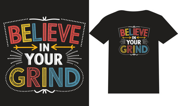 Believe in your grind T shirt