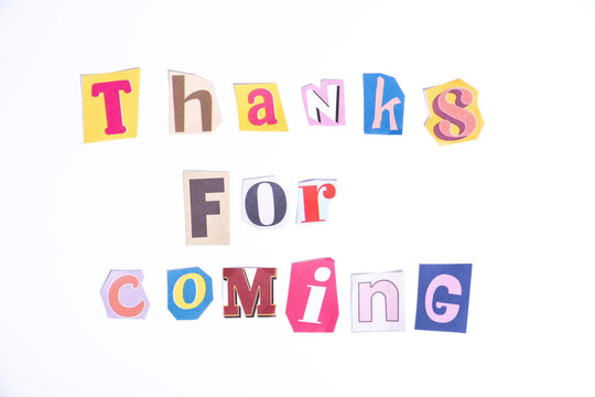Fun cut out newspaper style typescript with phrase Thanks for Coming. Isolated on clean white background. Gratitude and Thanks concept.