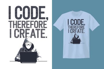 I code, therefore I create. T-shirt design. vector illustration