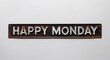 © Erlinda - happy Monday lettering on antique rugged rusty metal sign on plain white background