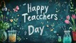 © Microtech - a chalkboard with flowers teachers day concept