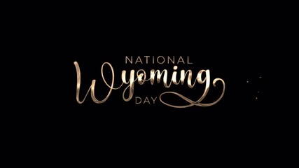 National Wyoming Day. Animated Text in Gold Color with particle effect on black background.
Suitable for social media graphics, website , and promotional materials celebrating Wyomings statehood. 