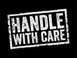 © dizain - Handle with Care is a phrase commonly used on packages or containers to indicate that the contents are delicate, easily broken, text concept stamp