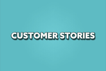 Customer Stories. A Illustration with white text isolated on light green background.