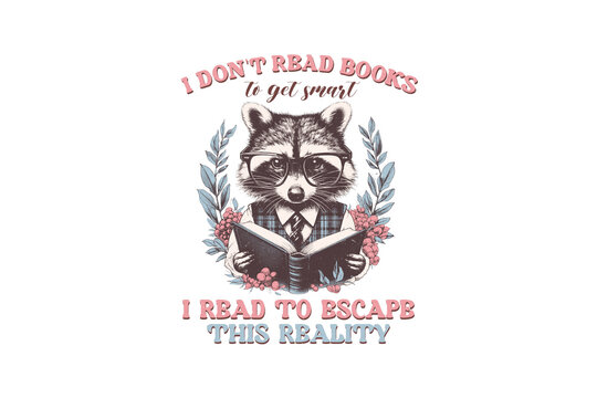 I don't read books to get smart, Retro Funny Raccoon Sublimation T shirt design