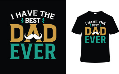 I Have The Best Dad Ever Father's Day T shirt Design, vector illustration, graphic template, print on demand, typography, vintage, textile fabrics, retro style, element, apparel, dad tee, daddy tshirt