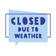 © Igor - Closed due to weather. Badge speech bubble. Illustration on white background.