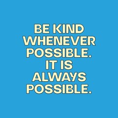 Be kind whenever possible.it is always possible quotes