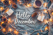 © Elena - Text Hello December surrounded by Christmas decorations