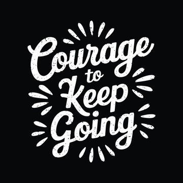 courage to keep going silhouette typography t shirt design Art & Illustration