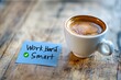 © ibnu - Working smart not hard, productivity concept with coffee cup and note