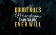 © DaffinArt - A motivational quote on a dark, mountainous background reads, 'Doubt kills more dreams than failure ever will,' emphasizing the importance of confidence over fear of failure.