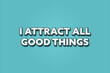 © lhphotos - I attract all good things. A Illustration with white text isolated on light green background.