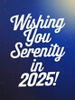 © Jaemie - Colorful Typography Design Featuring 'Wishing You Serenity in 2025' Against a Starry Background, Ideal for Greeting Cards.