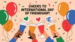 © lisa - Cheers to International Day of Friendship with Colorful Balloons and Glasses