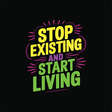 Motivational quote -Stop existing and start living for printable