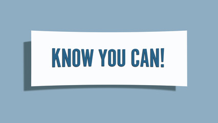 Know you can. A card isolated on blue background.