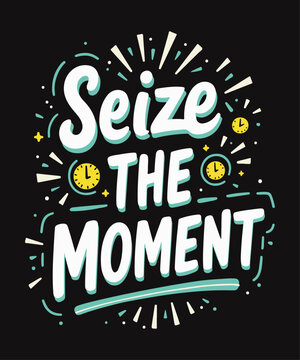 Seize the Moment typography t-shirt vector design templates