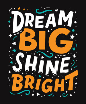 Dream Big, Shine Bright typography t-shirt vector design templates