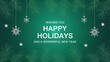 © Chaudhry - Wishing you Happy Holidays and a wonderful New Year text in Green holiday background with pine branches, snowflakes, Christmas Holiday Card, new year celebration, banner,  created with generative ai