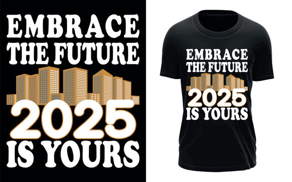Print 'Embrace the future 2025 is yours' t-shirt design