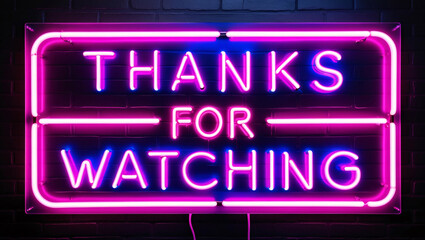 neon sign of the text thanks for watching framed logo on a brick wall background, glowing brightly to create a stylish and modern thank-you message with a vibrant urban aesthetic