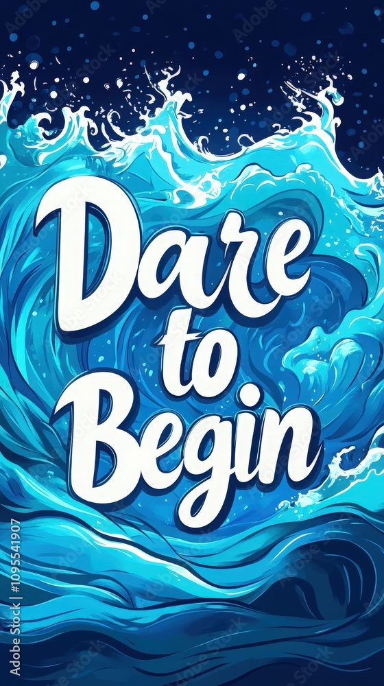 Dynamic ocean waves create a vibrant backdrop for the phrase Dare to begin, symbolizing motivation and new beginnings. The intense blue tones evoke a sense of adventure and creativity.