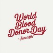 © lisa - World Blood Donor Day Celebrated on June Fourteenth