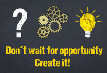 Wall Mural - Don´t wait for opportunity. Create it!	