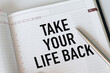© Pawel - Text sign showing Take Your Life Back. Conceptual photo Have a balanced lifestyle motivation to keep going Lined Spiral Top Color Notepad photo on Watermark Printed Background.
