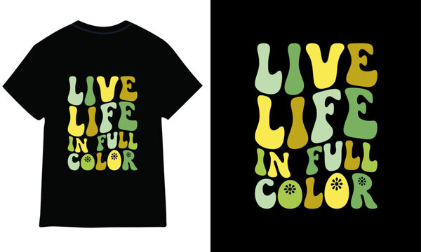 live life in full color, groovy t-shirt.