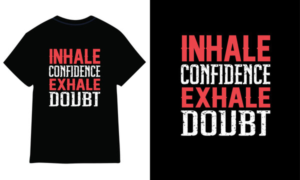 Inhale confidence exhale doubt, typography t-shirt design.