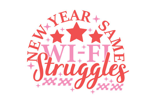 New Year Same Wi-fi Struggles Funny Sarcastic New Year Quote T shirt Design, New Year's Eve Quote, Happy New Year Clip Art