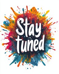 Wall Mural - stay tuned - motivational message. modern calligraphy inspirational text on multicolored watercolor 
