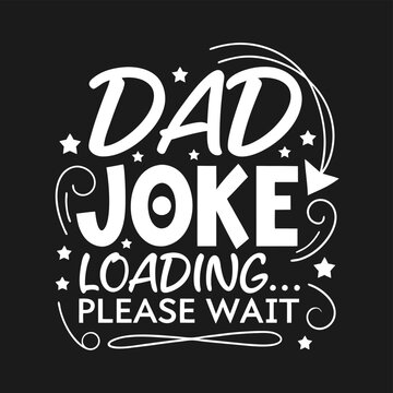 Adobe Illustrator Artwork, a black background with a white text that says  dads . dad joke loading please wait