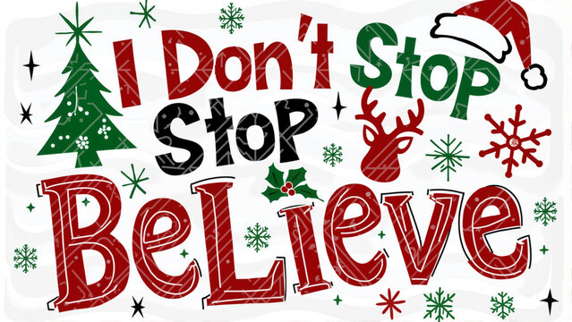 Festive Phrase Design: 'I Don’t Stop Believe,' Whimsical Font, Christmas Icons, Bold Colors, Holiday Cheer
