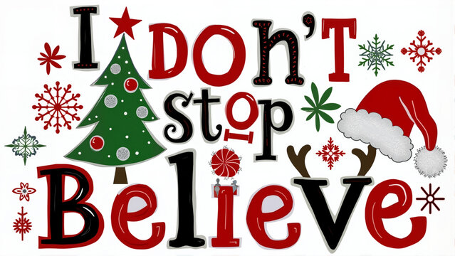 Festive Phrase Design: 'I Don’t Stop Believe,' Whimsical Font, Christmas Icons, Bold Colors, Holiday Cheer