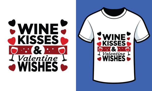 Wine, Kisses & Valentine Wishes Valentine T_shirt design