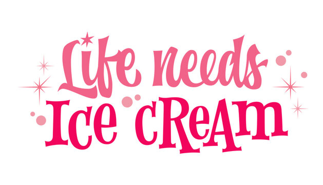 Life needs Ice Cream. Retro script lettering combines soft pink tones with decorative star accents. The vintage typography style and organic shapes create a nostalgic, sweet-themed graphic